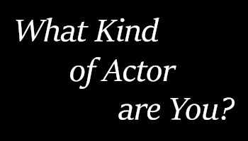 What Kind of Actor Are You